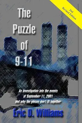 L'énigme du 11 septembre : Une enquête sur les événements du 11 septembre 2001 et sur les raisons pour lesquelles les pièces du puzzle ne s'emboîtent pas. - The Puzzle of 911: An investigation into the events of September 11, 2001 and why the pieces don't fit together