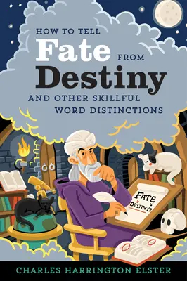 Comment distinguer le destin de la fatalité : Et autres distinctions de mots habiles - How to Tell Fate from Destiny: And Other Skillful Word Distinctions