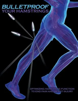 Bulletproof Your Hamstrings : Optimiser le fonctionnement des ischio-jambiers pour mettre fin à la douleur et résister aux blessures - Bulletproof Your Hamstrings: Optimizing Hamstring Function to End Pain and Resist Injury