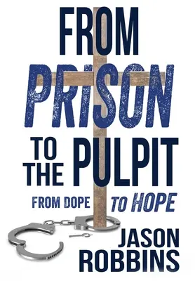 De la prison à la chaire : De la drogue à l'espoir - From Prison to the Pulpit: From Dope to Hope