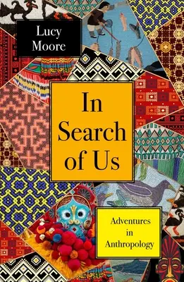 À la recherche de nous : Aventures en anthropologie - In Search of Us: Adventures in Anthropology