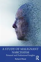 Une étude sur le narcissisme malin : Perspectives personnelles et professionnelles - A Study of Malignant Narcissism: Personal and Professional Insights