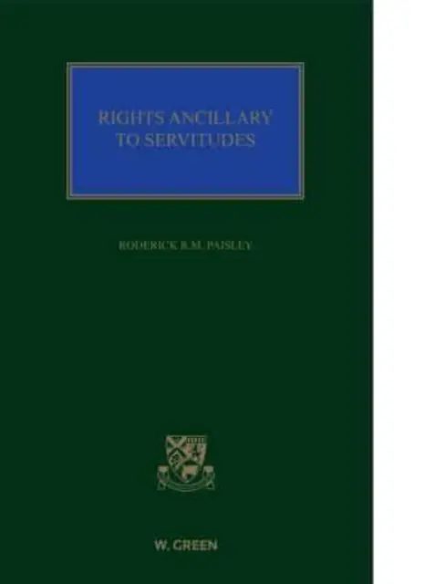 Droits accessoires aux servitudes - Principes et pratique du droit des servitudes - Rights Ancillary to Servitudes - Principles and Practice of the Law of Servitudes