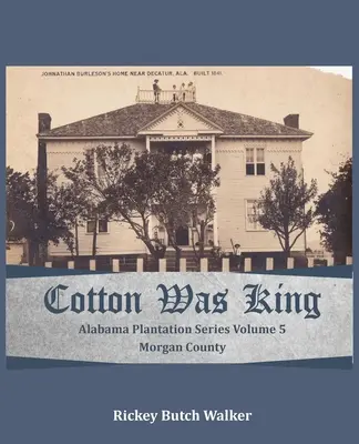 Le coton était roi Comté de Morgan, Alabama : Série sur les plantations de l'Alabama - Cotton Was King Morgan County, Alabama: Alabama Plantation Series