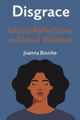 Disgrâce : Réflexions globales sur la violence sexuelle - Disgrace: Global Reflections on Sexual Violence