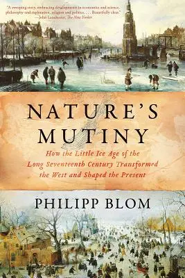La mutinerie de la nature : comment le petit âge glaciaire du long XVIIe siècle a transformé l'Occident et façonné le présent - Nature's Mutiny: How the Little Ice Age of the Long Seventeenth Century Transformed the West and Shaped the Present