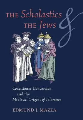 Les scolastiques et les juifs : Coexistence, conversion et origines médiévales de la tolérance - The Scholastics and the Jews: Coexistence, Conversion, and the Medieval Origins of Tolerance