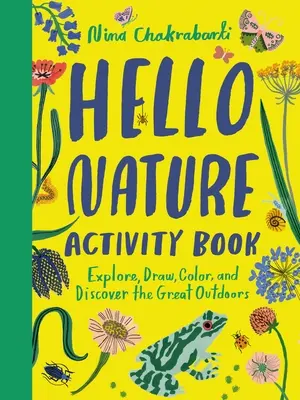 Cahier d'activités Hello Nature : Explorez, dessinez, coloriez et découvrez les grands espaces : Explorez, dessinez, coloriez et découvrez les grands espaces - Hello Nature Activity Book: Explore, Draw, Color, and Discover the Great Outdoors: Explore, Draw, Colour and Discover the Great Outdoors