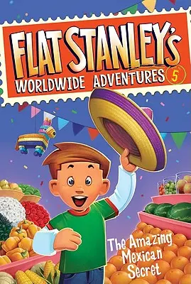 Les aventures mondiales de Flat Stanley #5 : L'incroyable secret mexicain - Flat Stanley's Worldwide Adventures #5: The Amazing Mexican Secret