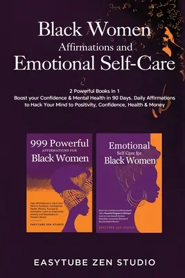 Black Women Affirmations and Emotional Self Care : 2 Powerful Books in 1 Boost Your Confidence & Mental Health in 90 Days. Les Affirmations Quotidiennes pour vous aider à vous sentir mieux dans votre peau - Black Women Affirmations and Emotional Self Care: 2 Powerful Books in 1 Boost Your Confidence & Mental Health in 90 Days. Daily Affirmations to Hack Y