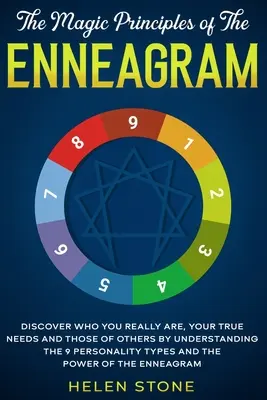 Les principes magiques de l'Ennéagramme : Découvrez qui vous êtes vraiment, vos vrais besoins et ceux des autres en comprenant les 9 types de personnalité et le T - The Magic Principles of The Enneagram: Discover Who You Really Are, Your True Needs and Those of Others by Understanding the 9 Personality Types and T