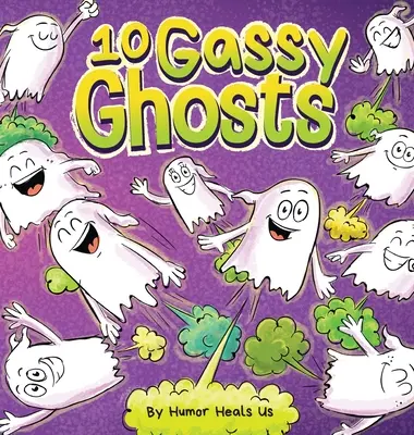 10 Fantômes Gazeux : Une histoire à propos de dix fantômes qui pètent et font pipi. - 10 Gassy Ghosts: A Story About Ten Ghosts Who Fart and Poot