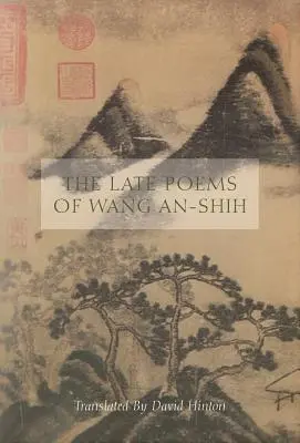 Les derniers poèmes de Wang An-Shih - The Late Poems of Wang An-Shih