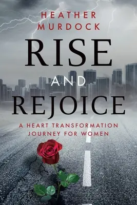 Se lever et se réjouir : Un voyage de transformation du cœur pour les femmes - Rise and Rejoice: A Heart Transformation Journey for Women