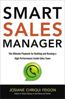Smart Sales Manager : Le manuel ultime pour construire et diriger une équipe de vente interne hautement performante - Smart Sales Manager: The Ultimate Playbook for Building and Running a High-Performance Inside Sales Team