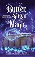 Beurre, sucre, magie : La magie de la quarantaine, livre 1 - Butter, Sugar, Magic: Baking Up a Magical Midlife, Book 1