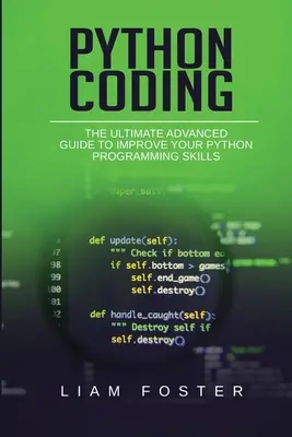 Python Coding : L'ultime guide avancé pour améliorer vos compétences en programmation Python - Python Coding: The Ultimate Advanced Guide to Improve Your Python Programming Skills