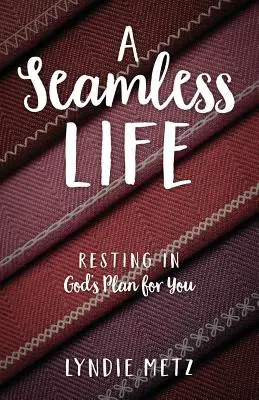 Une vie sans couture : Se reposer dans le plan de Dieu pour vous - A Seamless Life: Resting in God's Plan for You