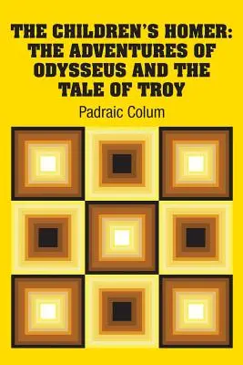 Homère pour enfants : Les aventures d'Ulysse et le récit de Troie - The Children's Homer: The Adventures of Odysseus and the Tale of Troy