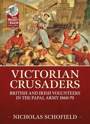 Victorian Crusaders : Volontaires britanniques et irlandais dans l'armée papale 1860-70 - Victorian Crusaders: British and Irish Volunteers in the Papal Army 1860-70
