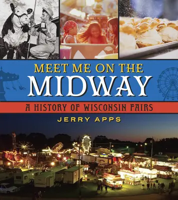 Meet Me on the Midway : Une histoire des foires du Wisconsin - Meet Me on the Midway: A History of Wisconsin Fairs