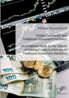 Crypto-monnaies et portefeuilles d'investissement traditionnels. Une étude empirique sur les effets de l'ajout de crypto-monnaies aux portefeuilles d'investissement traditionnels. - Crypto Currencies and Traditional Investment Portfolios. An Empirical Study on the Effects of Adding Crypto Currencies to Traditional Investment Portf