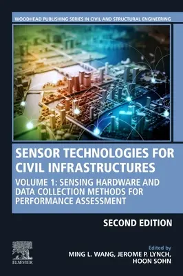Technologies des capteurs pour les infrastructures civiles : Volume 1 : Matériel de détection et méthodes de collecte de données pour l'évaluation des performances - Sensor Technologies for Civil Infrastructures: Volume 1: Sensing Hardware and Data Collection Methods for Performance Assessment