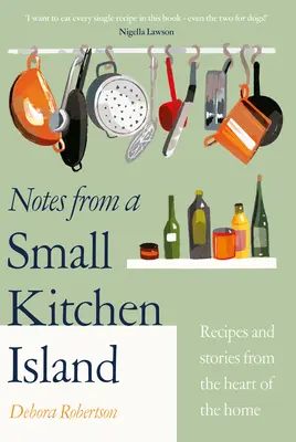 Notes d'une petite île de cuisine - « J'ai envie de manger toutes les recettes de ce livre » Nigella Lawson - Notes from a Small Kitchen Island - 'I want to eat every single recipe in this book' Nigella Lawson