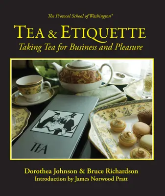 Thé et étiquette : Prendre le thé pour les affaires et le plaisir - Tea & Etiquette: Taking Tea for Business and Pleasure