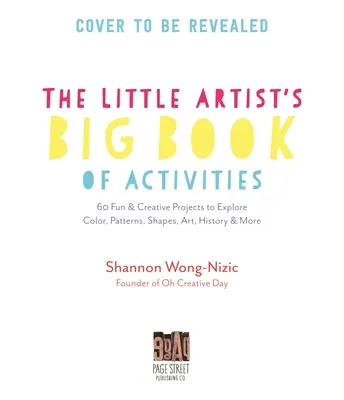 Le grand livre d'activités des petits artistes : 60 projets amusants et créatifs pour explorer la couleur, les motifs, les formes, l'histoire de l'art et plus encore. - The Little Artists' Big Book of Activities: 60 Fun and Creative Projects to Explore Color, Patterns, Shapes, Art History and More