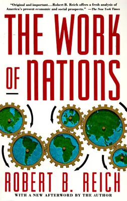 L'œuvre des nations : Se préparer au capitalisme du XXIe siècle - The Work of Nations: Preparing Ourselves for 21st Century Capitalis