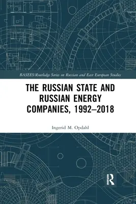 L'État russe et les entreprises énergétiques russes, 1992-2018 - The Russian State and Russian Energy Companies, 1992-2018
