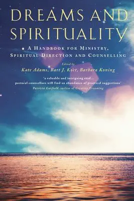 Rêves et spiritualité : Un manuel pour le ministère, la direction spirituelle et le conseil - Dreams and Spirituality: A Handbook for Ministry, Spiritual Direction and Counselling