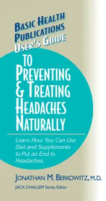Guide de l'utilisateur pour prévenir et traiter les maux de tête naturellement - User's Guide to Preventing & Treating Headaches Naturally