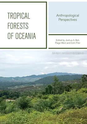 Forêts tropicales d'Océanie : Perspectives anthropologiques - Tropical Forests Of Oceania: Anthropological Perspectives