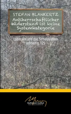 Antiherrschaftlicher Widerstand ist keine Systemkategorie : Luhmann et l'école - Antiherrschaftlicher Widerstand ist keine Systemkategorie: Luhmann und die Schule