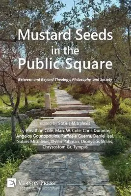 Les graines de moutarde sur la place publique : Entre et au-delà de la théologie, de la philosophie et de la société - Mustard Seeds in the Public Square: Between and Beyond Theology, Philosophy, and Society