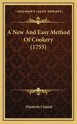 Une nouvelle méthode de cuisine facile (1755) - A New And Easy Method Of Cookery (1755)