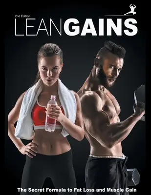 Lean Gains : La formule secrète de la perte de graisse et de la prise de masse musculaire - Lean Gains: The Secret Formula to Fat Loss and Muscle Gain
