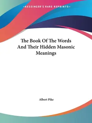 Le livre des mots et leurs significations maçonniques cachées - The Book Of The Words And Their Hidden Masonic Meanings