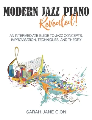 Modern Jazz Piano Revealed ! Un guide intermédiaire des concepts, de l'improvisation, des techniques et de la théorie du jazz - Modern Jazz Piano Revealed!: An Intermediate Guide to Jazz Concepts, Improvisation, Techniques, and Theory