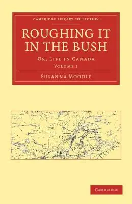 La vie dans la brousse : Ou, la vie au Canada - Roughing It in the Bush: Or, Life in Canada