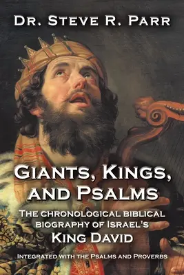 Géants, rois et psaumes : La biographie biblique chronologique du roi David d'Israël avec les Psaumes et les Proverbes - Giants, Kings, and Psalms: The Chronological Biblical Biography of Israel's King David Integrated with the Psalms and Proverbs