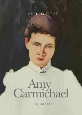 Amy Carmichael : Belleza En Lugar de Cenizas / Une biographie - Amy Carmichael: Belleza En Lugar de Cenizas / Una Biografa