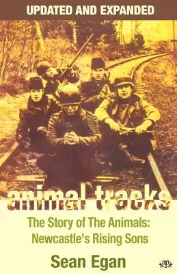 Animal Tracks - Updated and Expanded : L'histoire des animaux, les fils de Newcastle en pleine ascension - Animal Tracks - Updated and Expanded: The Story of the Animals, Newcastle's Rising Sons