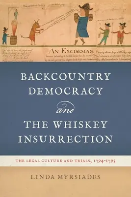 La démocratie de l'arrière-pays et l'insurrection du whisky : La culture juridique et les procès, 1794-1795 - Backcountry Democracy and the Whiskey Insurrection: The Legal Culture and Trials, 1794-1795