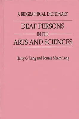 Les personnes sourdes dans les arts et les sciences : Un dictionnaire biographique - Deaf Persons in the Arts and Sciences: A Biographical Dictionary