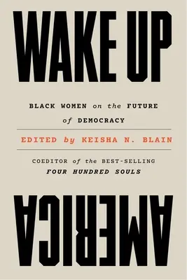 Wake Up America : Les femmes noires et l'avenir de la démocratie - Wake Up America: Black Women on the Future of Democracy