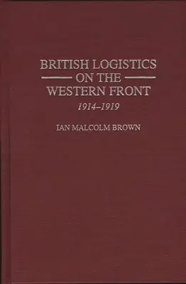 La logistique britannique sur le front occidental : 1914-1919 - British Logistics on the Western Front: 1914-1919