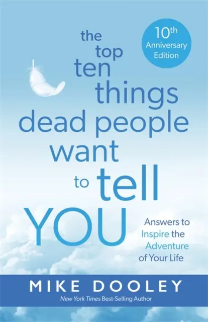 Le Top 10 des choses que les morts veulent vous dire - Des réponses pour inspirer l'aventure de votre vie - Top Ten Things Dead People Want to Tell YOU - Answers to Inspire the Adventure of Your Life